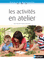 Les activit�s en atelier