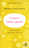 Vivre sans peur - Sept principes pour oser �tre soi