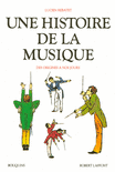 UNE HISTOIRE DE LA MUSIQUE - BOUQUINS