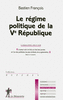 Le r�gime politique de la Ve R�publique