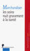 Marchandiser les soins nuit gravement � la sant�