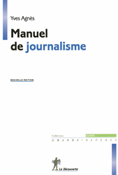 Manuel de journalisme  Yves AGNÈS  Éditions La Découverte