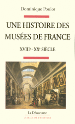  Une histoire des mus&eacute;es de France, XVIII<sup>e</sup> - XX<sup>e</sup> si&egrave;cle