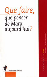 Que faire, que penser de Marx aujourd'hui ?
