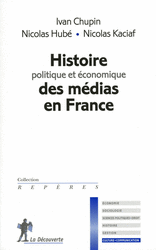 Histoire politique et &eacute;conomique des m&eacute;dias en France