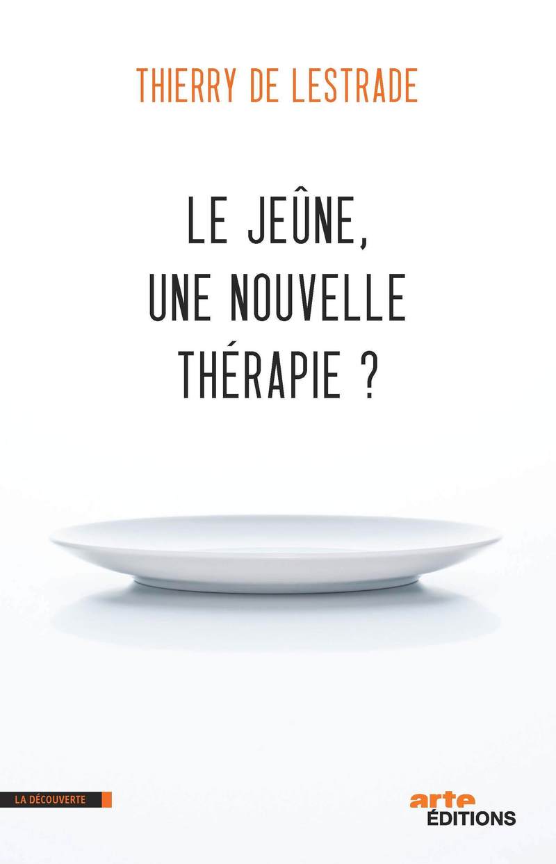 Le Jeûne Une Nouvelle Thérapie Thierry De Lestrade Le jeûne, une nouvelle thérapie ? - Thierry de LESTRADE - Éditions La