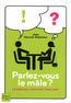 PARLEZ-VOUS LE M�LE ?