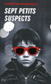 SEPT PETITS SUSPECTS
