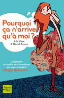 POURQUOI �A N’ARRIVE QU’� MOI ?Comment se sortir des situations qui nous rendent rouges de honte...