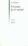 UN JOUR, JE TE TUERAI