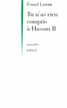 TU N'AS RIEN COMPRIS � HASSAN II