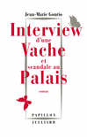 INTERVIEW D’UNE VACHE ET SCANDALE AU PALAIS INTERVIEW D’UNE VACHE ET SCANDALE AU PALAIS