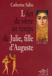 L'ART DE VIVRE AU TEMPS DE JULIE, FILLE D'AUGUSTE