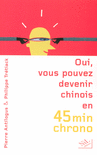 OUI, VOUS POUVEZ DEVENIR CHINOIS EN 45 MINUTES CHRONO