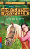 LES SECRETS DU PONEY CLUB TOME 4 Une vie de r�ve