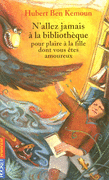 N'ALLEZ JAMAIS � LA BIBLIOTH�QUE POUR PLAIRE � LA FILLE DONT VOUS �TES AMOUREUX