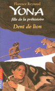 YONA, FILLE DE LA PR�HISTOIRE - DENT DE LION