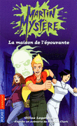 MARTIN MYST�RE - LA MAISON DE L'�POUVANTE