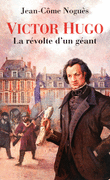VICTOR HUGO, LA R�VOLTE D'UN G�ANT