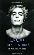 LA CITE DES TENEBRES T03 LE MIROIR MORTEL