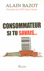 Alain�
BAZOT�-�Consommateur si tu savais...