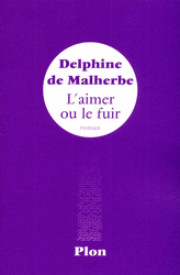 Delphine�
MALHERBE (DE)�-�L'aimer ou le fuir