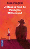 J'�TAIS LA FILLE DE FRAN�OIS MITTERRAND