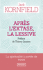 APR�S L'EXTASE, LA LESSIVE Comment la sagesse du coeur se d�veloppe sur la voie spirituelle