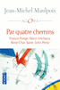 PAR QUATRE CHEMINS Francis Ponge, Henri Michaux, Ren� Char, Saint-John Perse