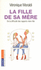 LA FILLE DE SA M�RE De la difficult� des rapports m�re-fille