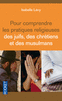 POUR COMPRENDRE LES PRATIQUES RELIGIEUSES DES JUIFS, DES CHR�TIENS ET DES MUSULMANS