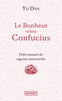 LE BONHEUR SELON CONFUCIUS Petit manuel de sagesse universelle