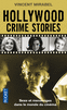 HOLLYWOOD CRIME STORIES Sexe, mensonges et violence dans le monde du cin�ma