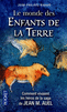 LE MONDE DES ENFANTS DE LA TERRE Comment vivaient les h�ros de la saga de Jean M. Auel