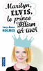 MARILYN, ELVIS, LE PRINCE WILLIAM ET MOI