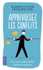 APPRIVOISEZ LES CONFLITS Pour une communication sereine et &eacute;panouie