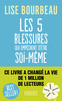 LES CINQ BLESSURES QUI EMP�CHENT D'�TRE SOI-M�ME Rejet, abandon, humiliation, trahison, injustice