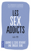 LES SEX ADDICTS Quand le sexe devient une drogue dure