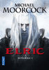 ELRIC I Elric des dragons / La forteresse de la perle / Le navigateur sur les mers du destin