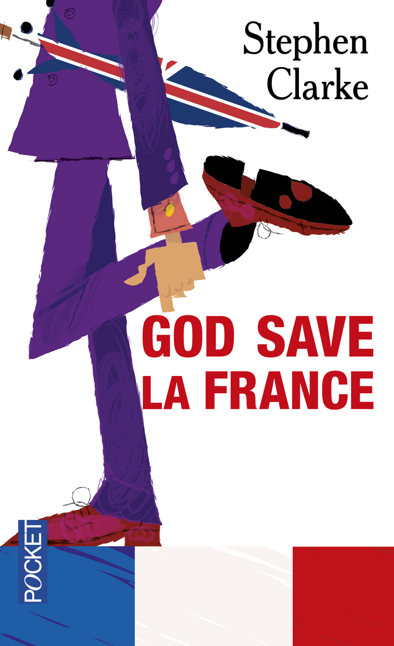 GOD SAVE LA FRANCE - Stephen CLARKE