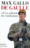 DE GAULLE - T.2 - LA SOLITUDE DU COMBATTANT - 1940-1946