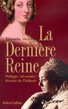 LA DERNI�RE REINE, VICTORIA 1819-1901