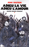 ADIEU LA VIE, ADIEU L'AMOUR - QUATRE SOLDATS FRAN�AIS - T1