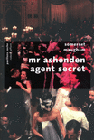 MR. ASHENDEN, AGENT SECRET