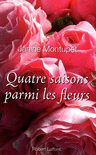 QUATRE SAISONS PARMI LES FLEURS - NE