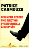 COMMENT PERDRE UNE �LECTION PR�SIDENTIELLE � COUP S�R