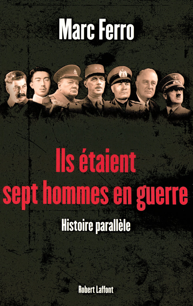 Ils étaient sept hommes en guerre : 1918-1945 Histoire parallèle. Marc Ferro