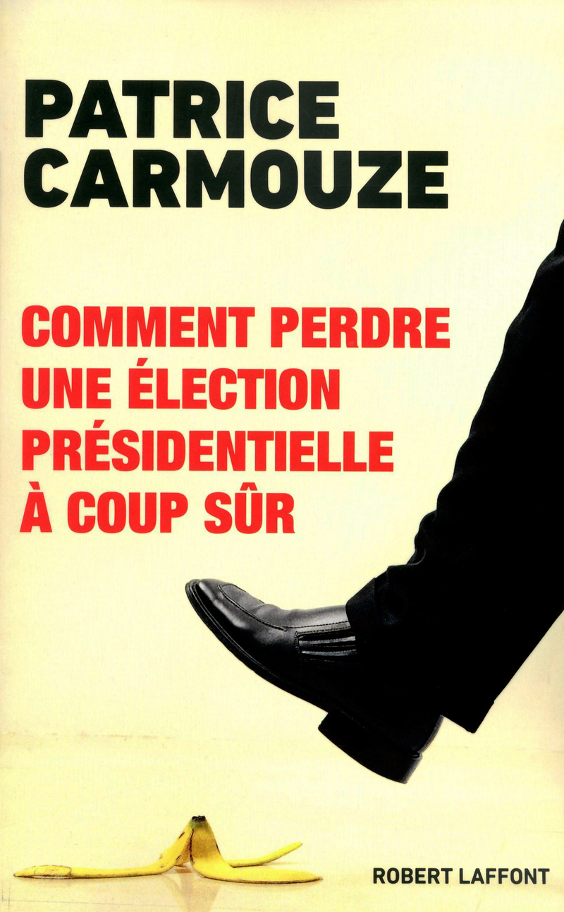 COMMENT PERDRE UNE �LECTION PR�SIDENTIELLE � COUP S�R