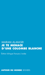 JE TE MENACE D'UNE COLOMBE BLANCHE - EDITION BILINGUE FRAN�AIS/ARABE