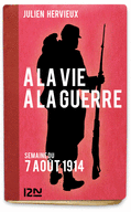 À LA VIE, À LA GUERRE - 7 AOÛT 1914